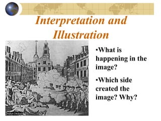 Interpretation and
    Illustration
           •What is
           happening in the
           image?
           •Which side
           created the
           image? Why?
 