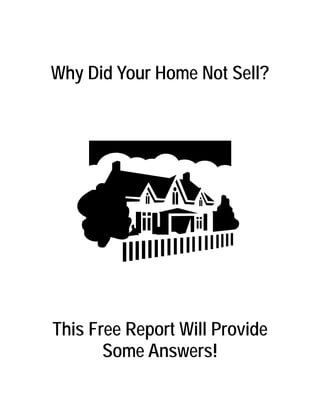 Why Did Your Home Not Sell?




This Free Report Will Provide
       Some Answers!
 