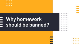 Why homework
should be banned?
 