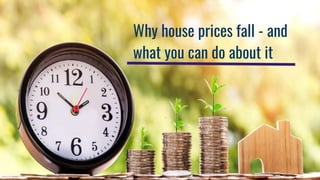 Why house prices fall - and
what you can do about it
 