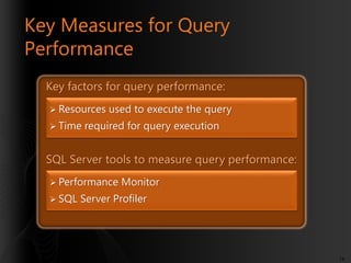 Key Measures for Query
Performance
Key factors for query performance:
 Resources

 Time

used to execute the query

requ...