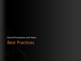 Stored Procedures and Views

Best Practices

60

 