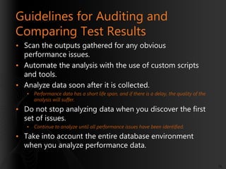 Guidelines for Auditing and
Comparing Test Results
• Scan the outputs gathered for any obvious
performance issues.
• Autom...
