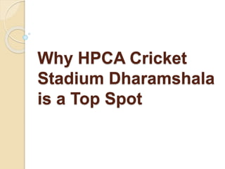 Why HPCA Cricket
Stadium Dharamshala
is a Top Spot
 