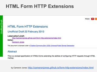 HTML Form HTTP Extensions
by Cameron Jones: http://cameronjones.github.io/form-http-extensions/index.html
 