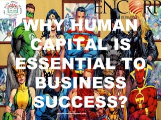 WHY HUMAN
CAPITAL IS
ESSENTIAL TO
BUSINESS
SUCCESS?ghazali.mdnoor@gmail.com
 