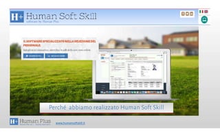 www.humansoftskill.it
Perché abbiamo realizzato Human Soft Skill
 