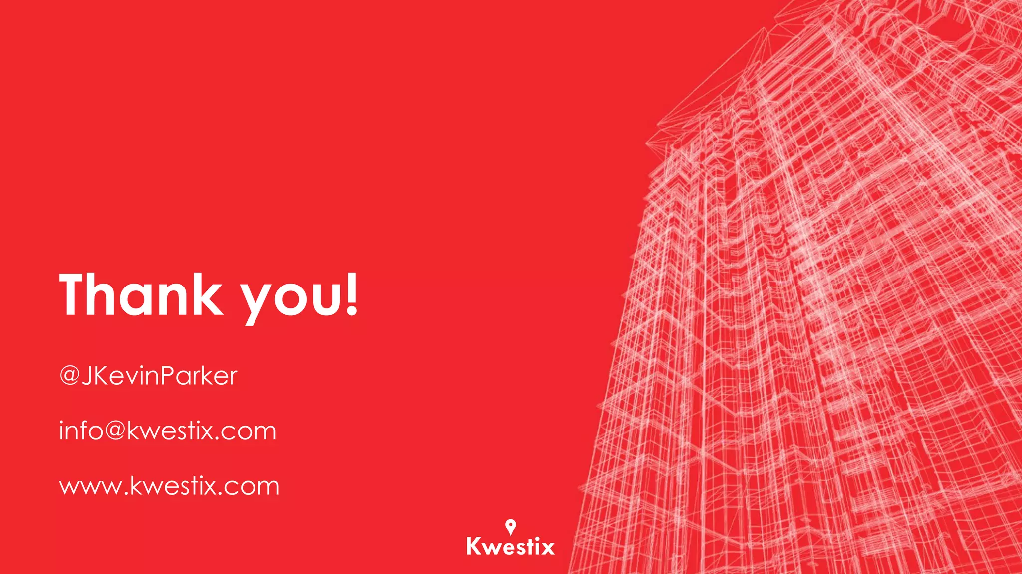 Thank you!
@JKevinParker
info@kwestix.com
www.kwestix.com
 