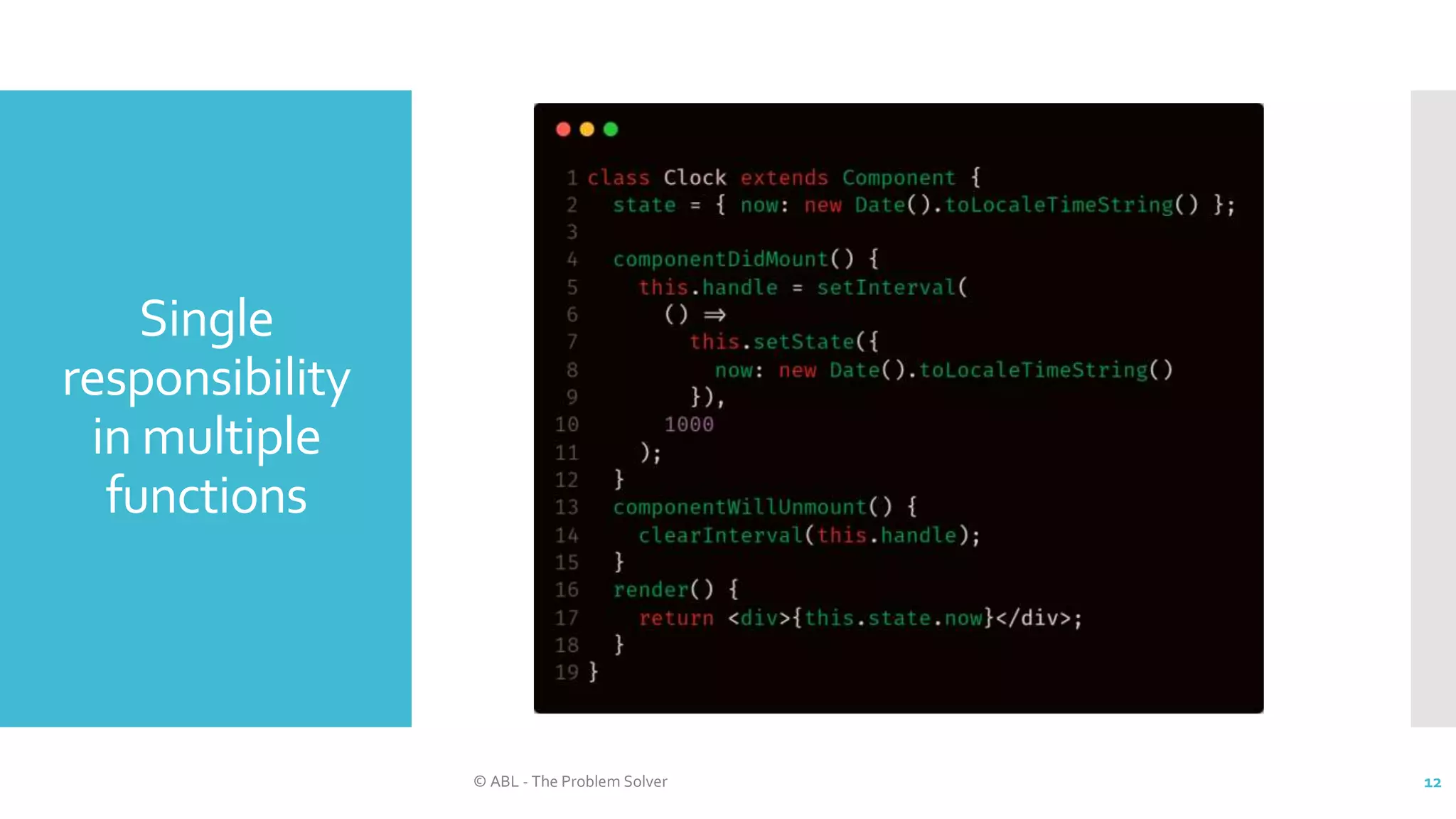 Single
responsibility
in multiple
functions
© ABL - The Problem Solver 12
 