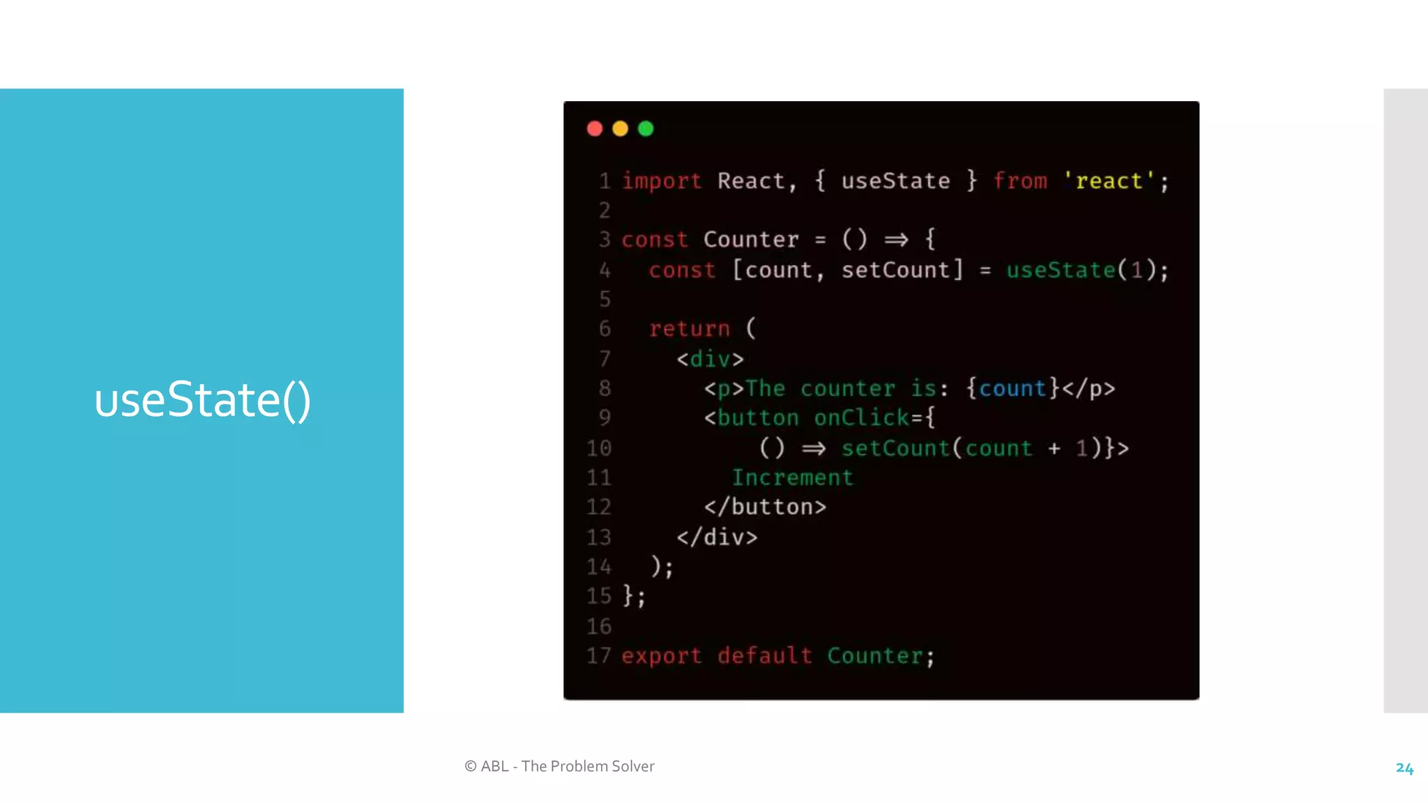 useState()
© ABL - The Problem Solver 24
 