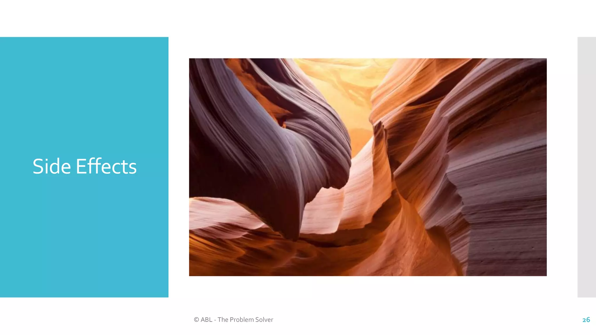 Side Effects
© ABL - The Problem Solver 26
 