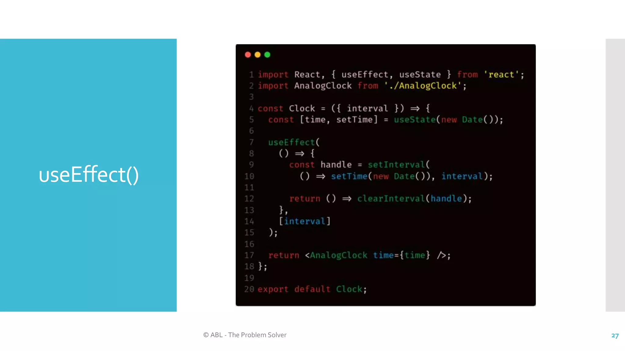 useEffect()
© ABL - The Problem Solver 27
 
