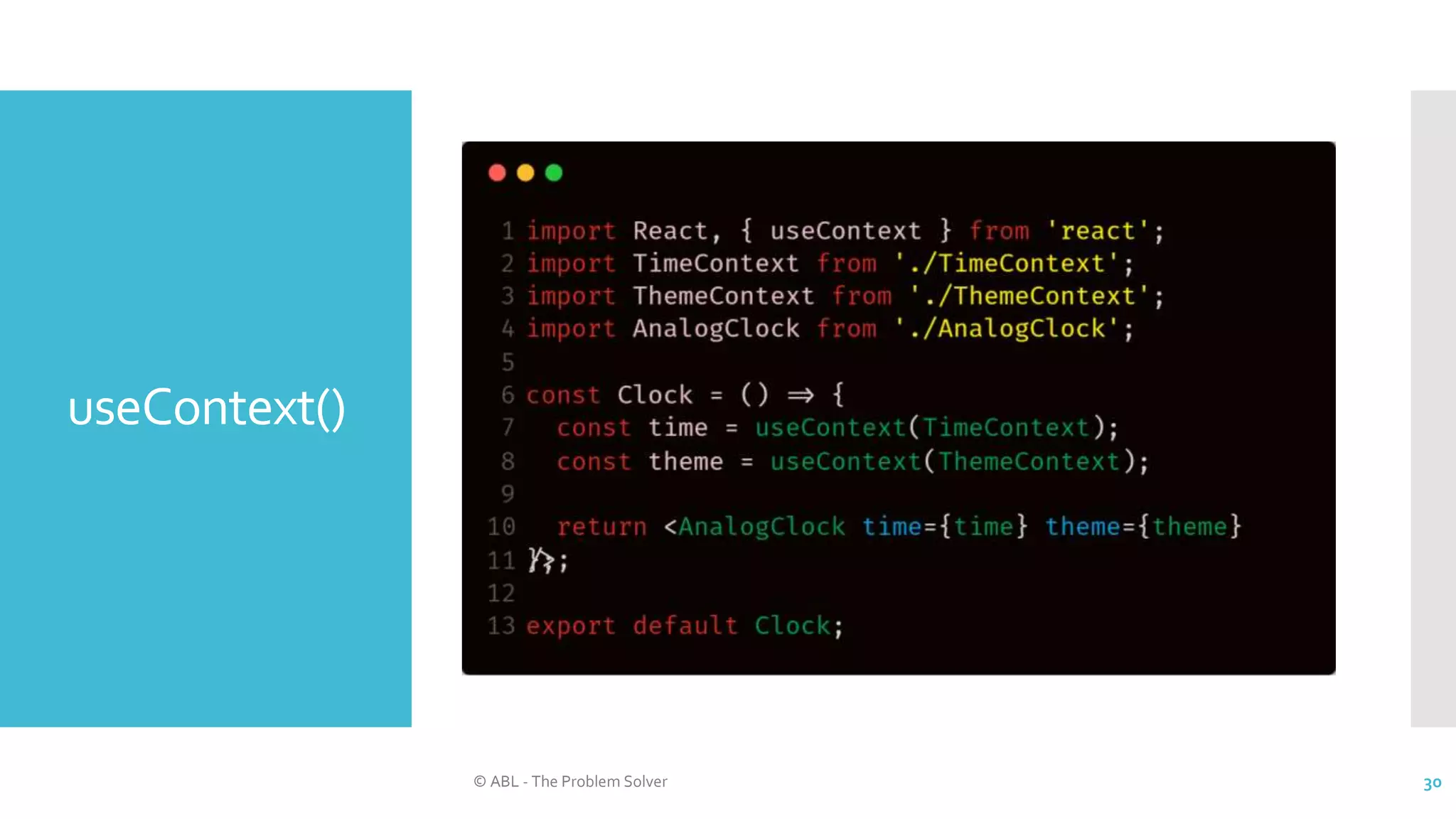 useContext()
© ABL - The Problem Solver 30
 
