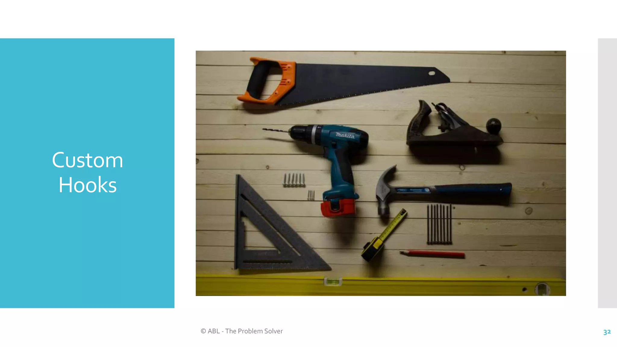 Custom
Hooks
© ABL - The Problem Solver 32
 