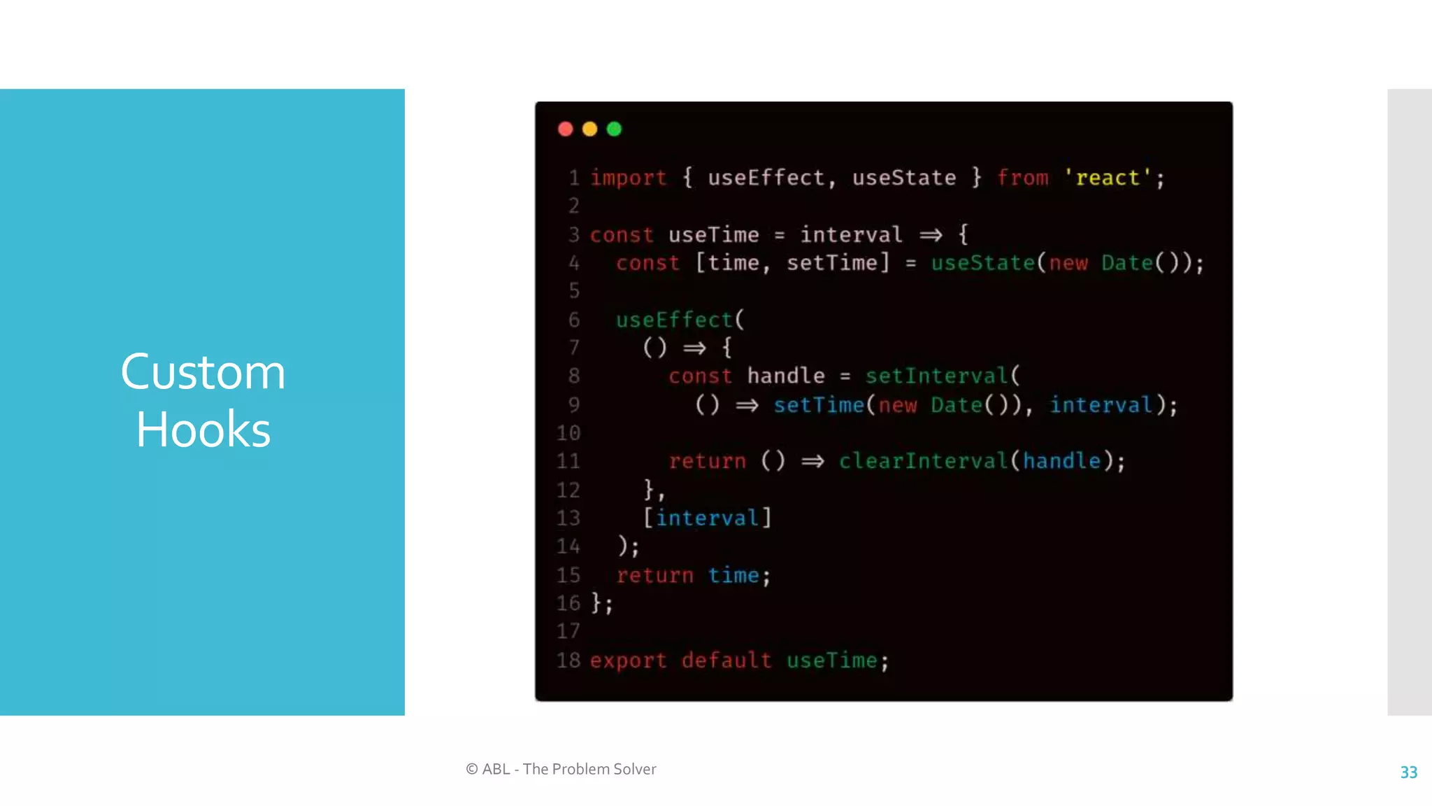 Custom
Hooks
© ABL - The Problem Solver 33
 