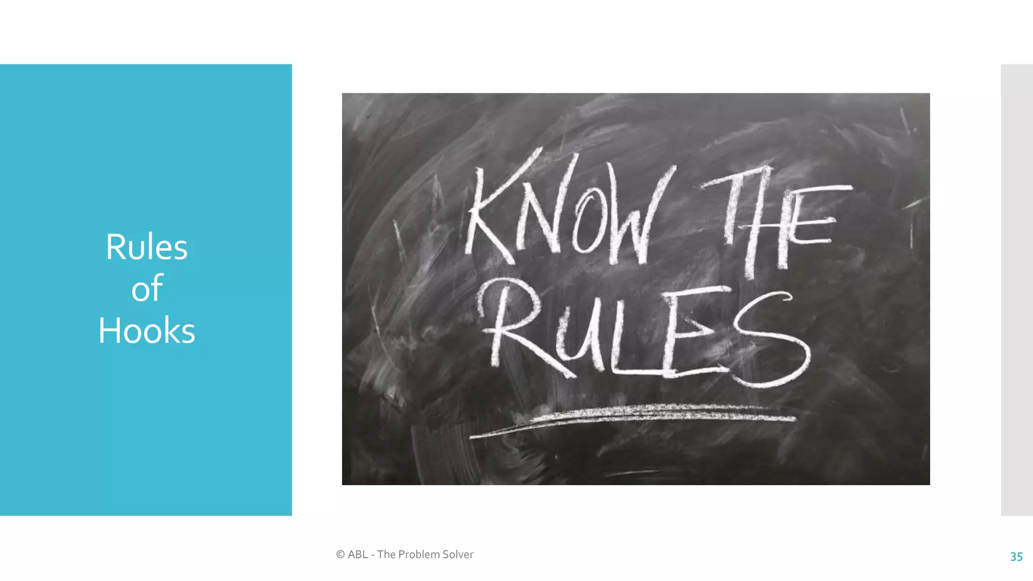 Rules
of
Hooks
© ABL - The Problem Solver 35
 