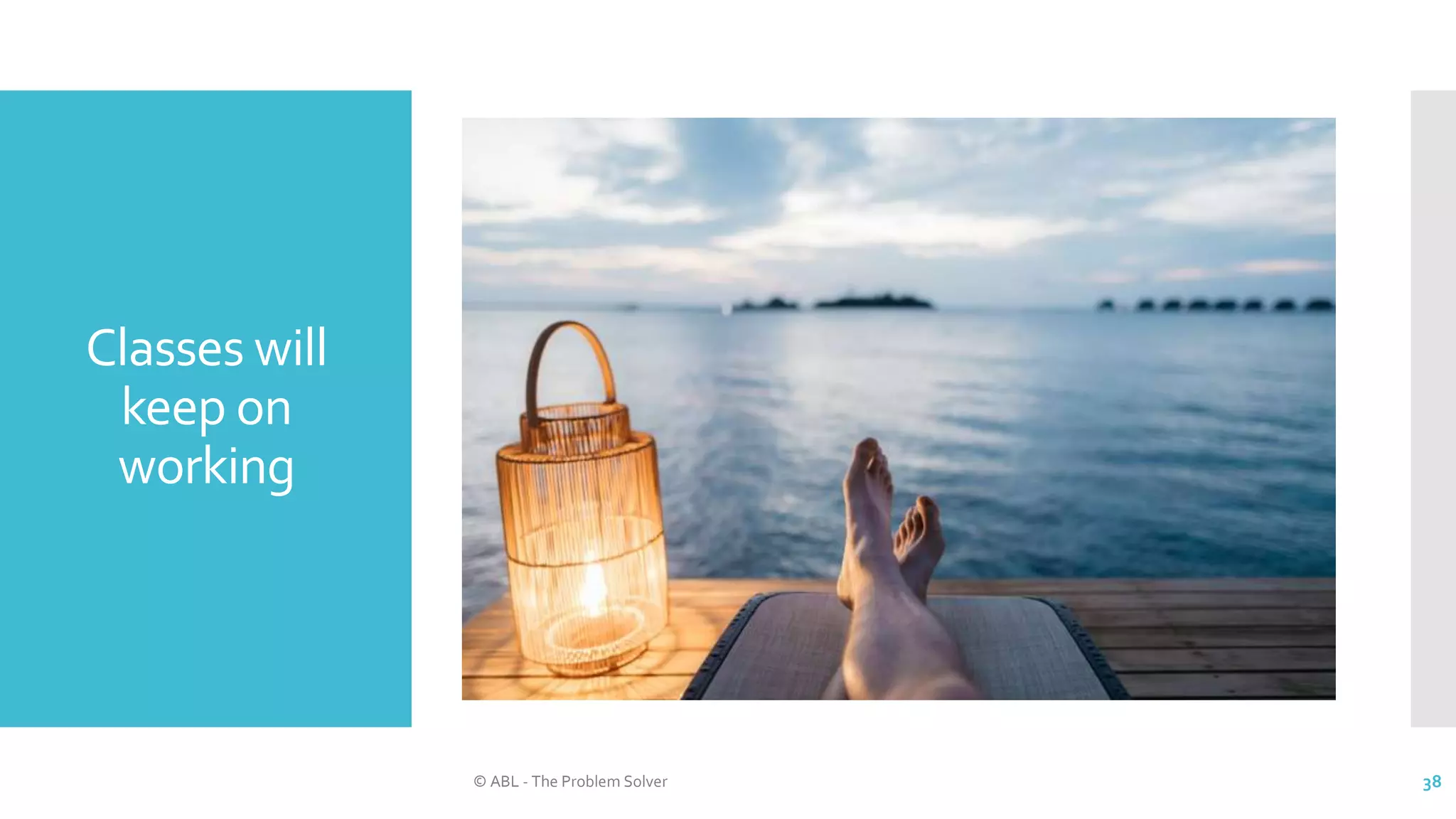 Classes will
keep on
working
© ABL - The Problem Solver 38
 