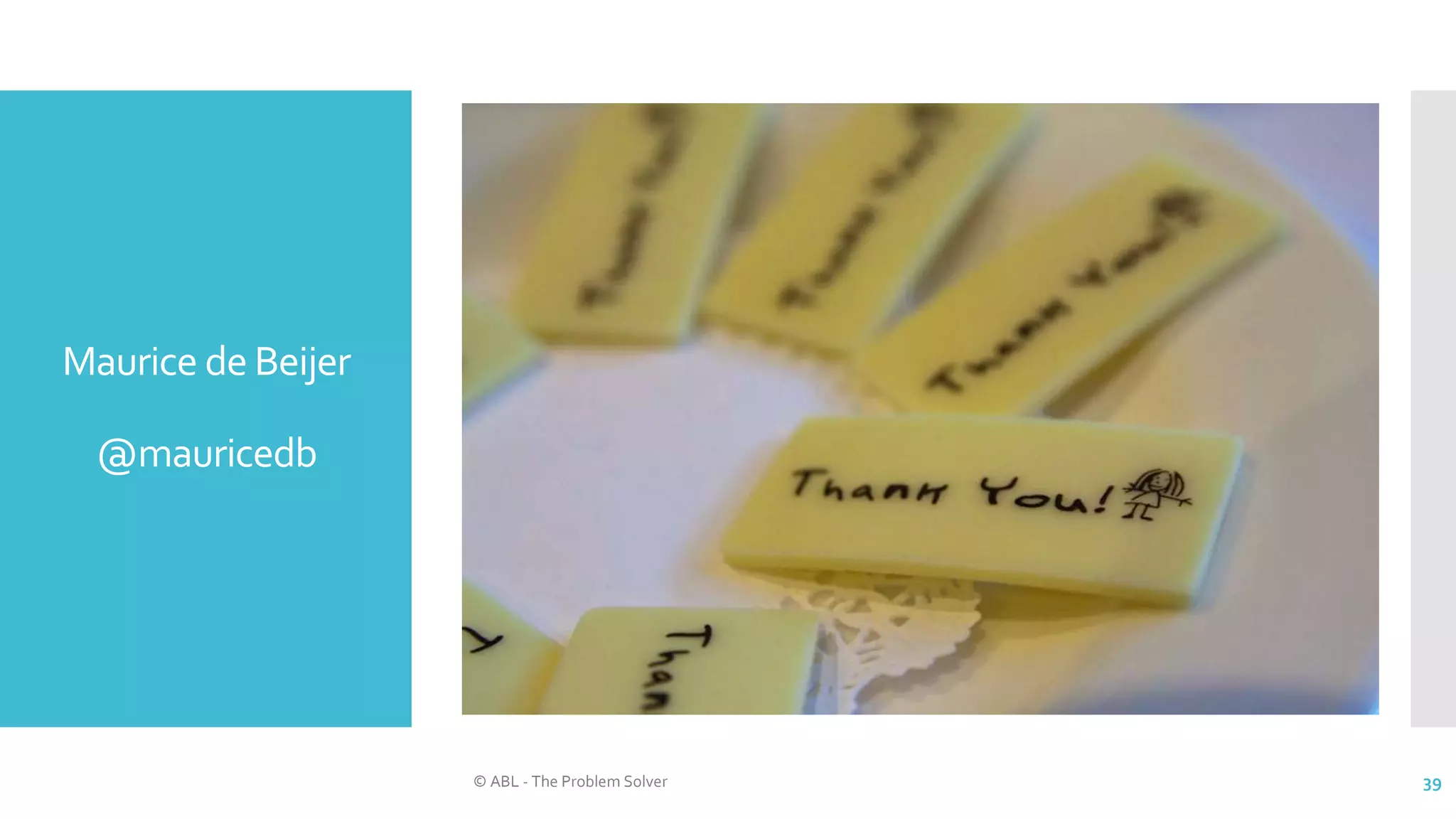 Maurice de Beijer
@mauricedb
© ABL - The Problem Solver 39
 