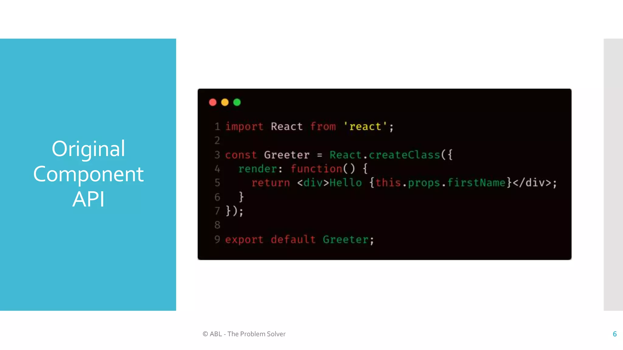 Original
Component
API
© ABL - The Problem Solver 6
 