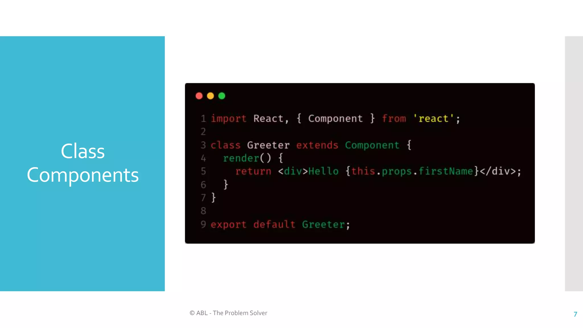 Class
Components
© ABL - The Problem Solver 7
 