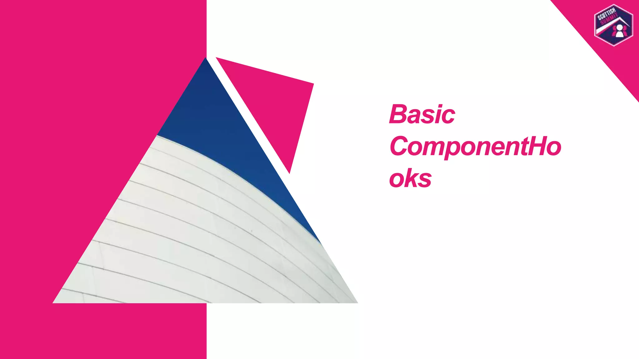 Basic
ComponentHo
oks
Scottish
Summit
Template
 