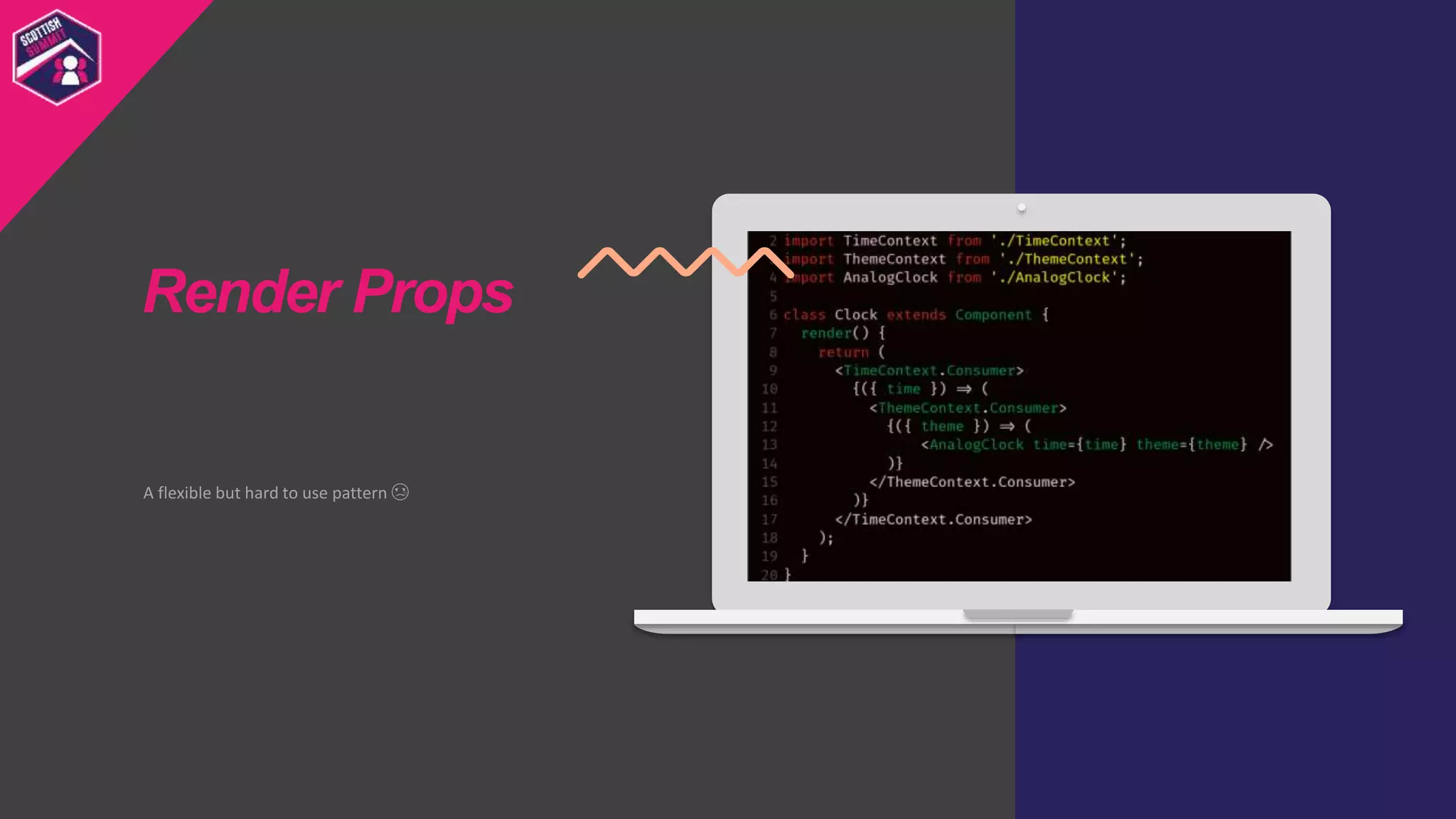 A flexible but hard to use pattern 😢
Render Props
 