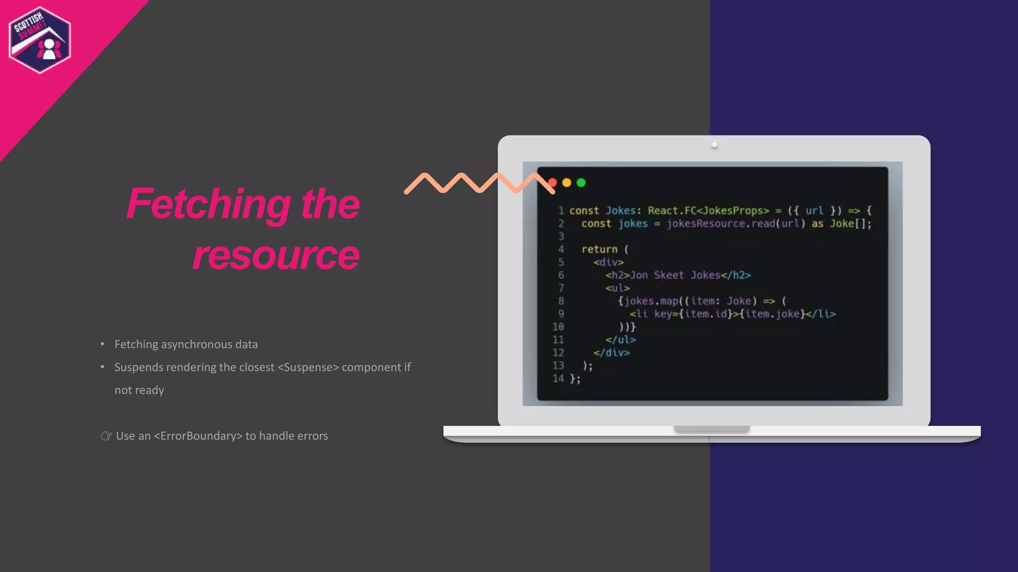 • Fetching asynchronous data
• Suspends rendering the closest <Suspense> component if
not ready
👉 Use an <ErrorBoundary> to handle errors
Fetching the
resource
 