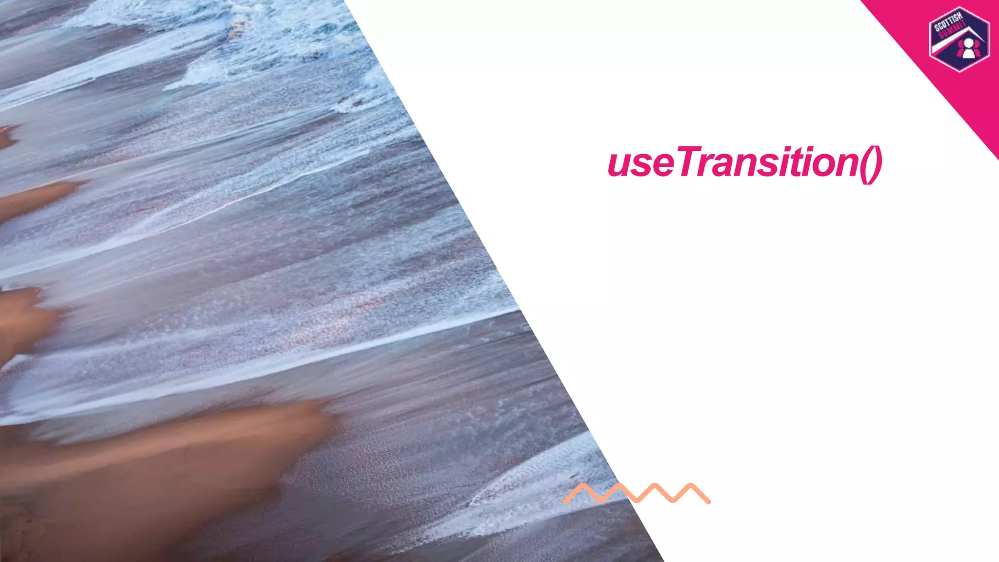 useTransition()
Scottish
Summit
Template
 