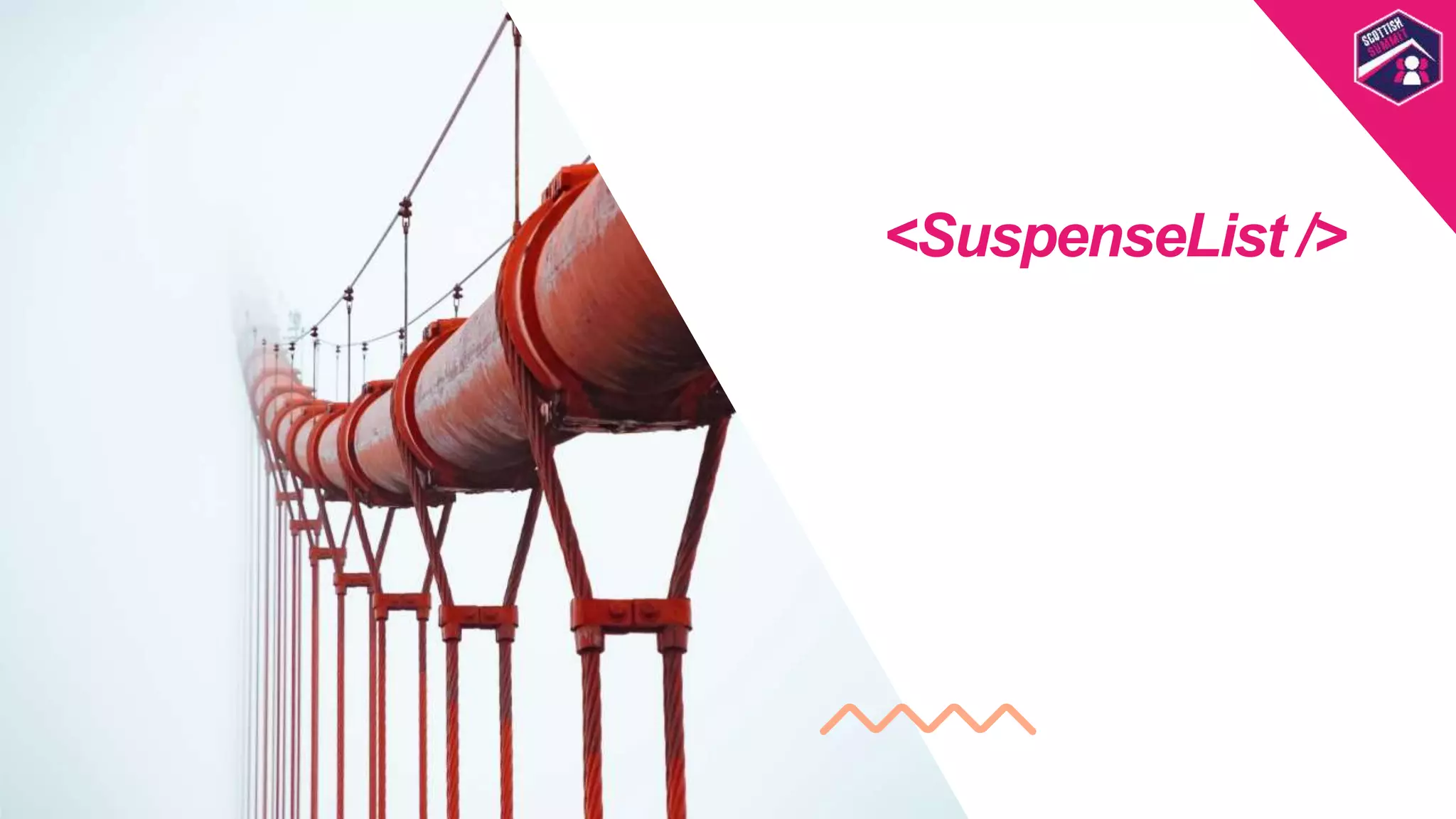 <SuspenseList />
Scottish
Summit
Template
 