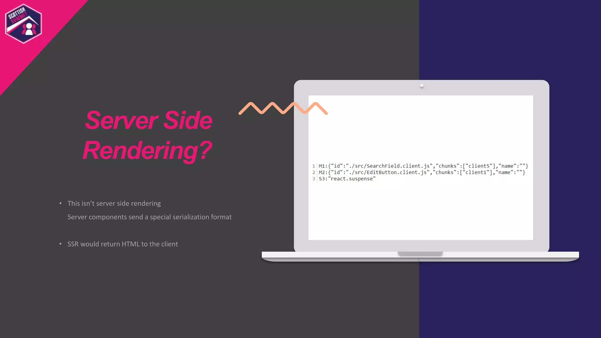 • This isn’t server side rendering
Server components send a special serialization format
• SSR would return HTML to the client
Server Side
Rendering?
 