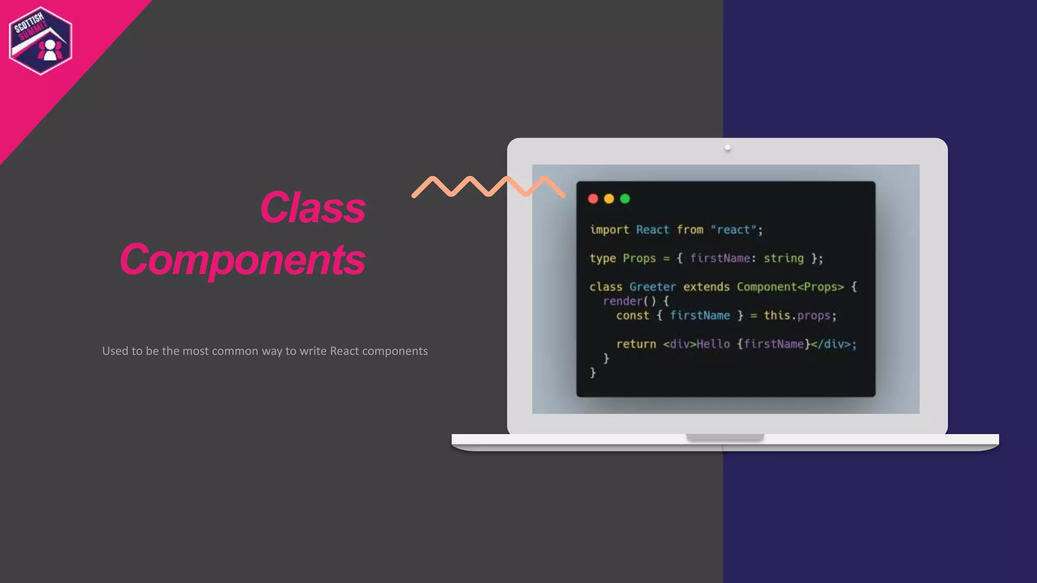 Used to be the most common way to write React components
Class
Components
 