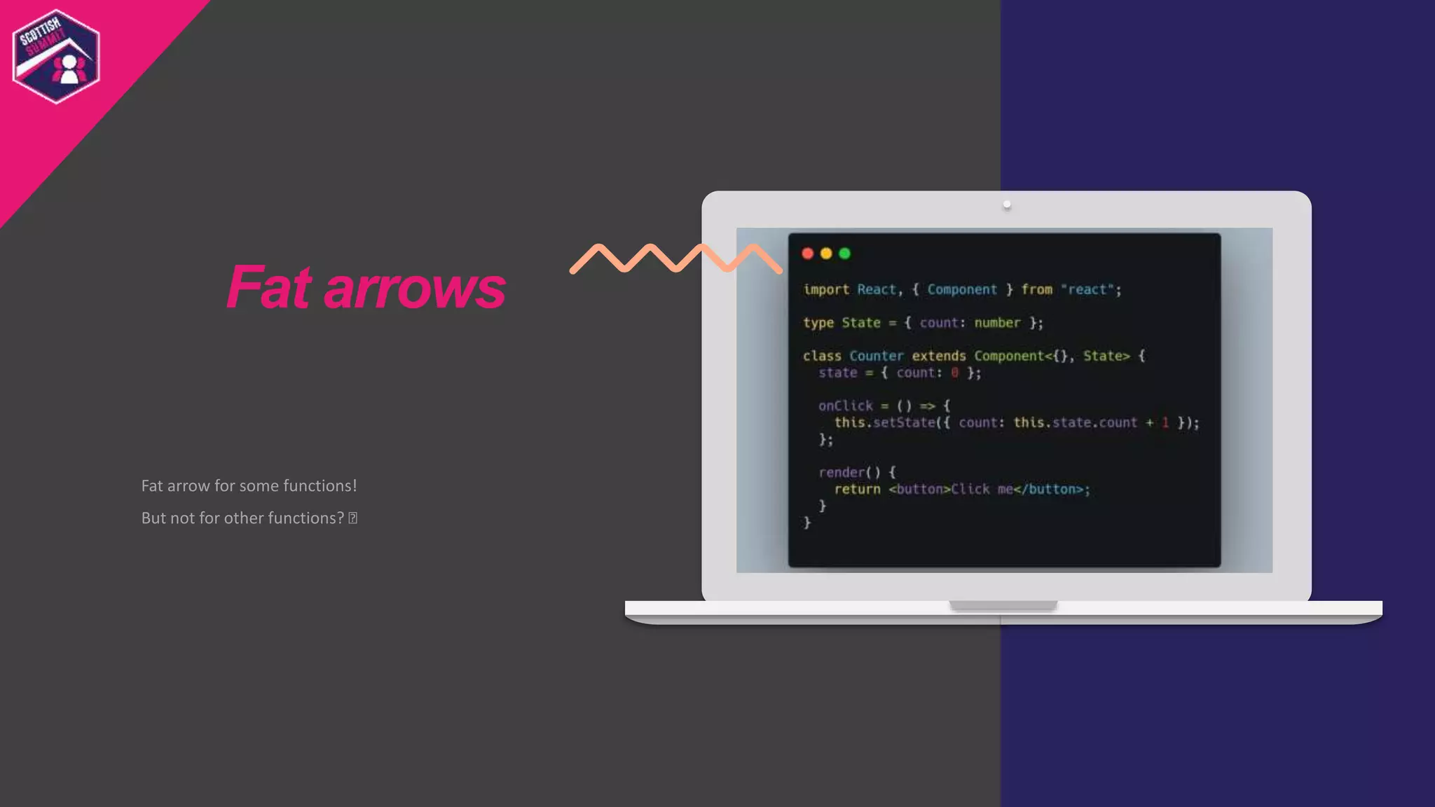 Fat arrow for some functions!
But not for other functions? 🤔
Fat arrows
 