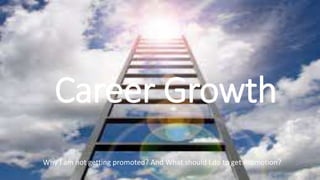 Career Growth
Why I am not getting promoted? And What should I do to get Promotion?
 