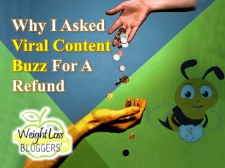 Why I Asked
Viral Content
Buzz For A
Refund
 