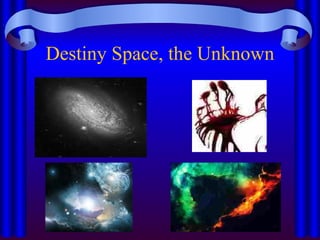 Destiny Space, the Unknown 