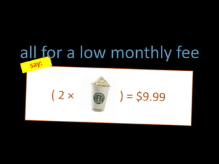 all for a low monthly fee
 