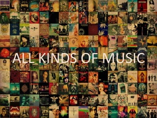 ALL KINDS OF MUSIC
 