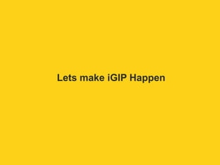 Lets make iGIP Happen 
