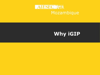 Mozambique 
Why iGIP 
 