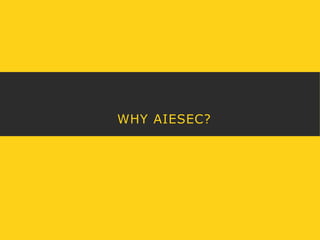 WHY AIESEC? 
 