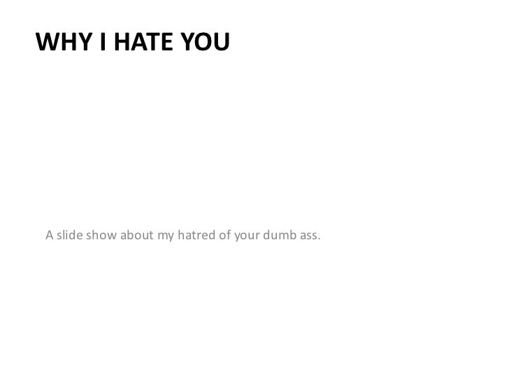 Why I Hate You Why I Hate You