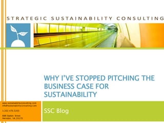 WHY I’VE STOPPED PITCHING THE
BUSINESS CASE FOR
SUSTAINABILITY

SSC Blog
 