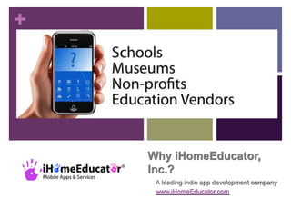 +




    Why iHomeEducator, Inc.?

     A leading indie app development company
     www.iHomeEducator.com
 