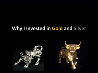 Why I Invested in Gold and Silver
 