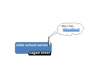 Why I like…




slide school series
 