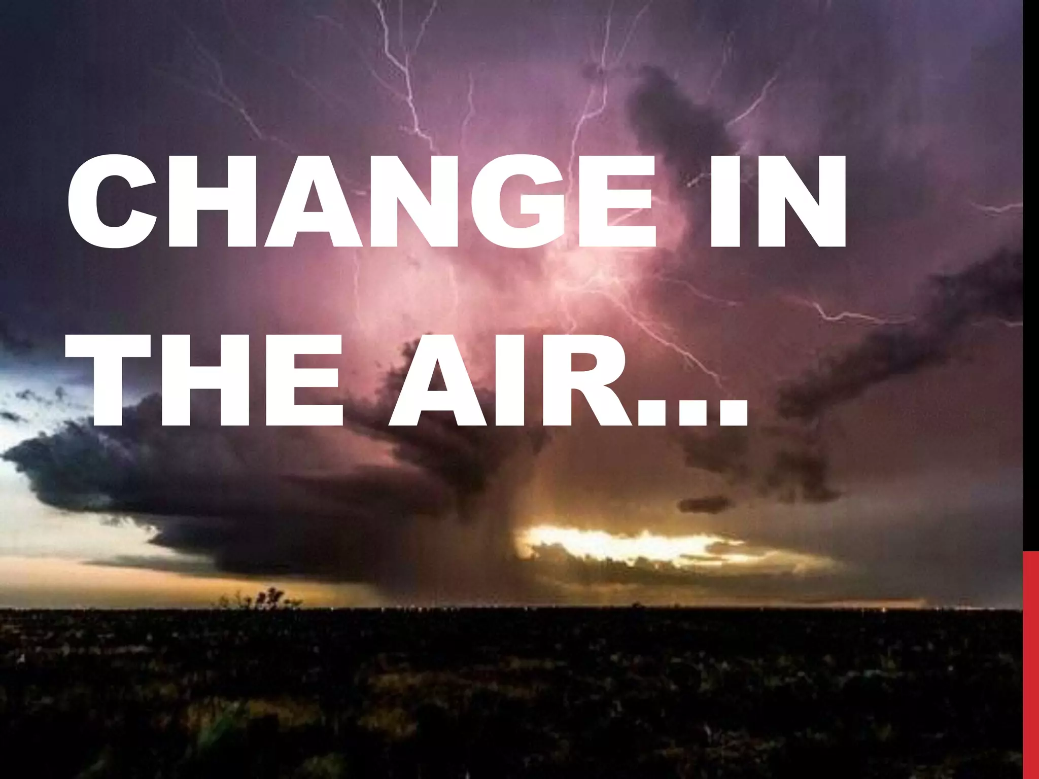 CHANGE IN
THE AIR...
 