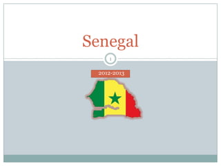1
Senegal
2012-2013
 