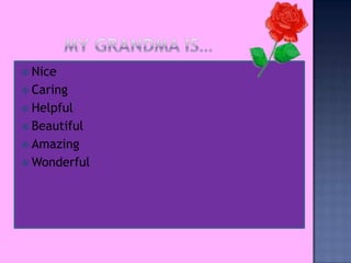 ? Nice
? Caring
? Helpful
? Beautiful
? Amazing
? Wonderful
 