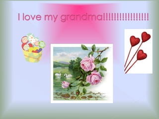 Why i love my grandma 2