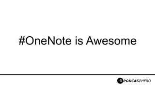 #OneNote is Awesome
 